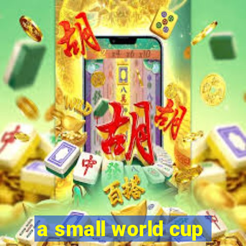 a small world cup